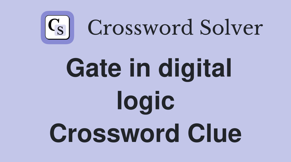 Gate in digital logic Crossword Clue
