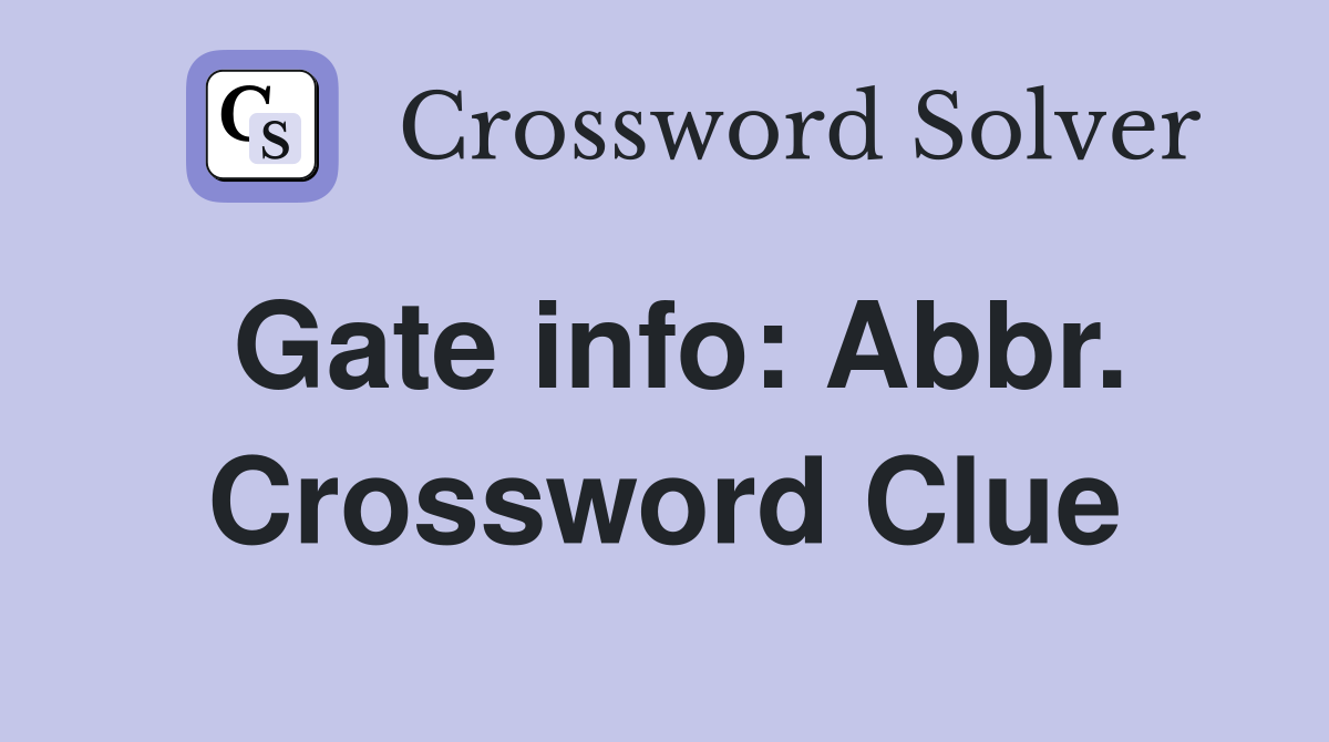 Gate info: Abbr. Crossword Clue