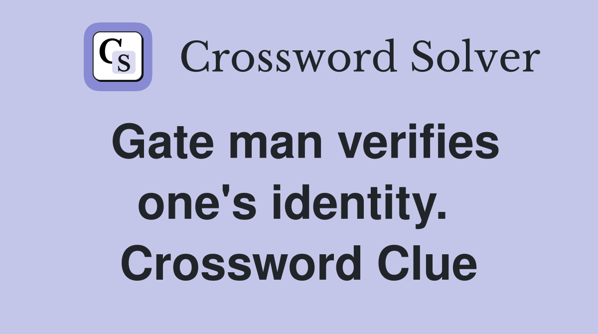 Gate man verifies one's identity.  Crossword Clue