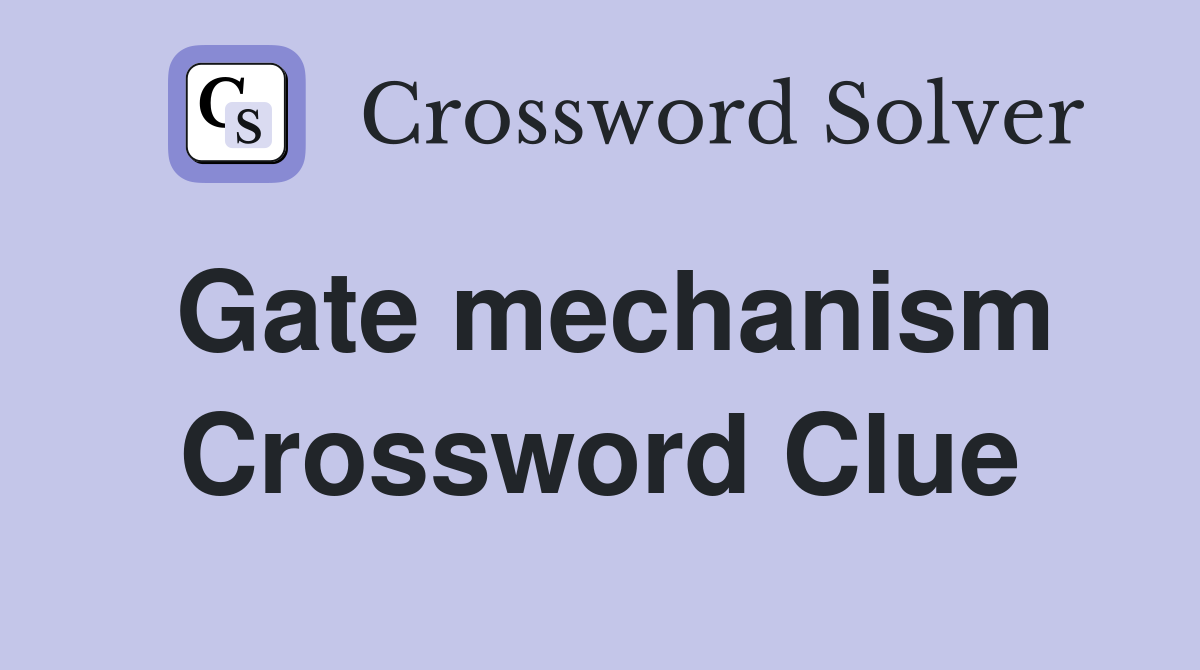 Gate mechanism Crossword Clue