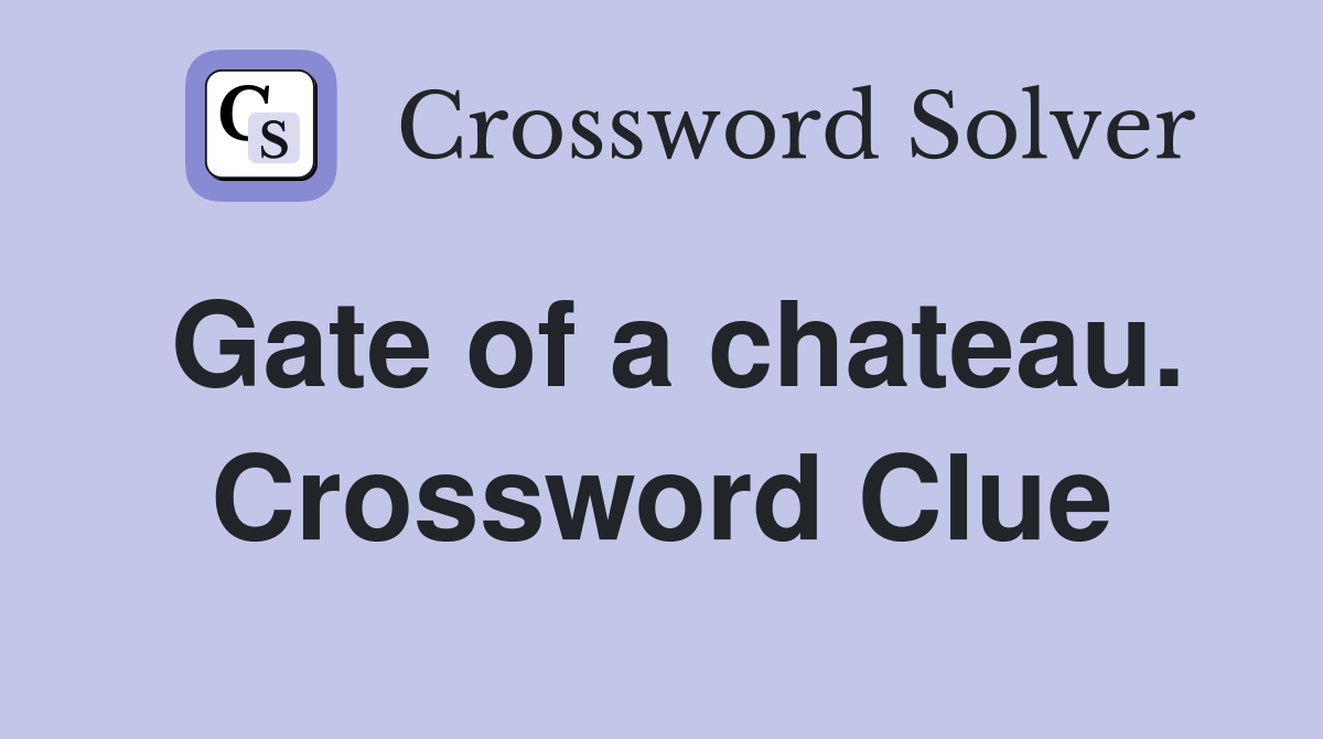 Gate of a chateau. Crossword Clue