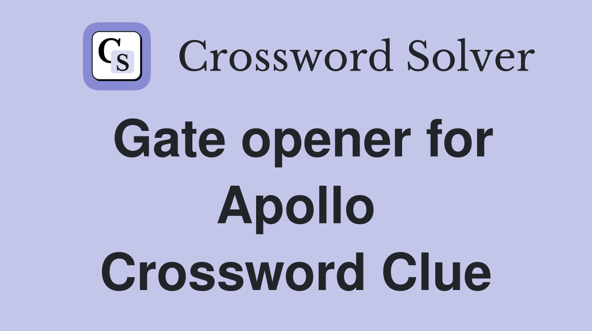 Gate opener for Apollo Crossword Clue