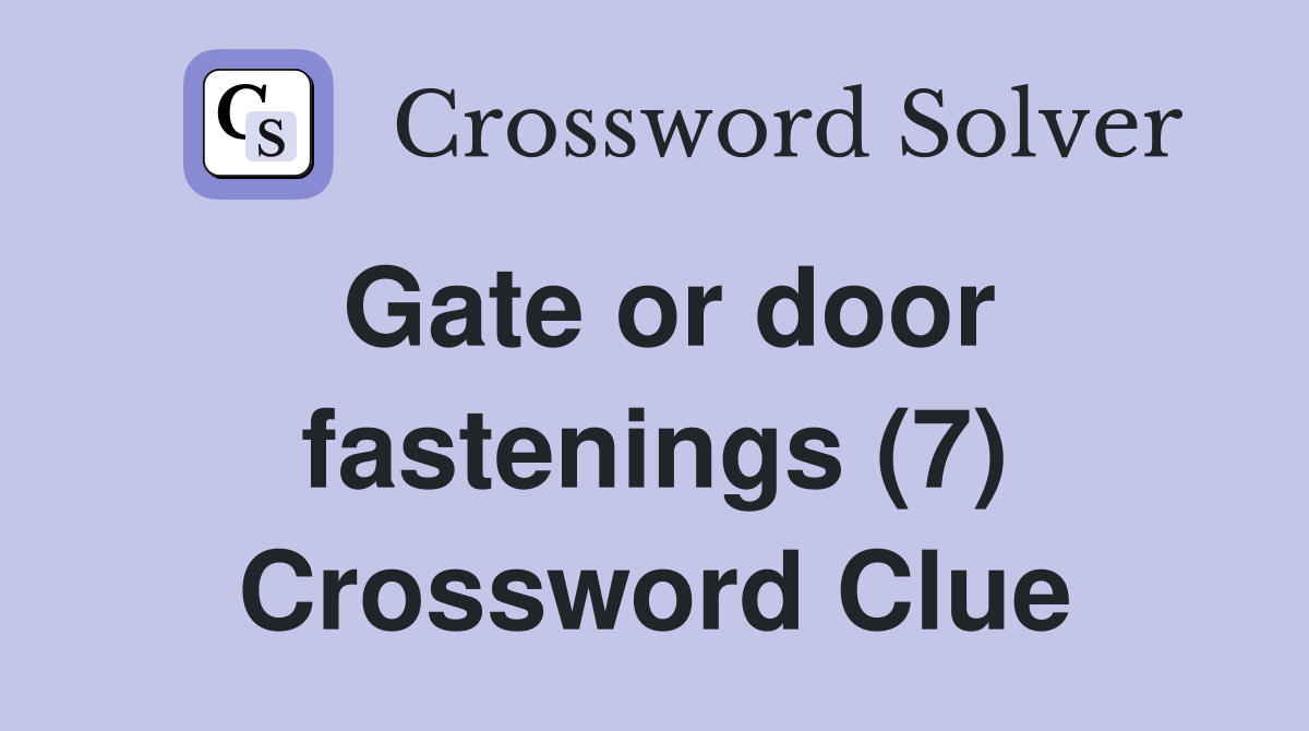 Gate or door fastenings (7) Crossword Clue