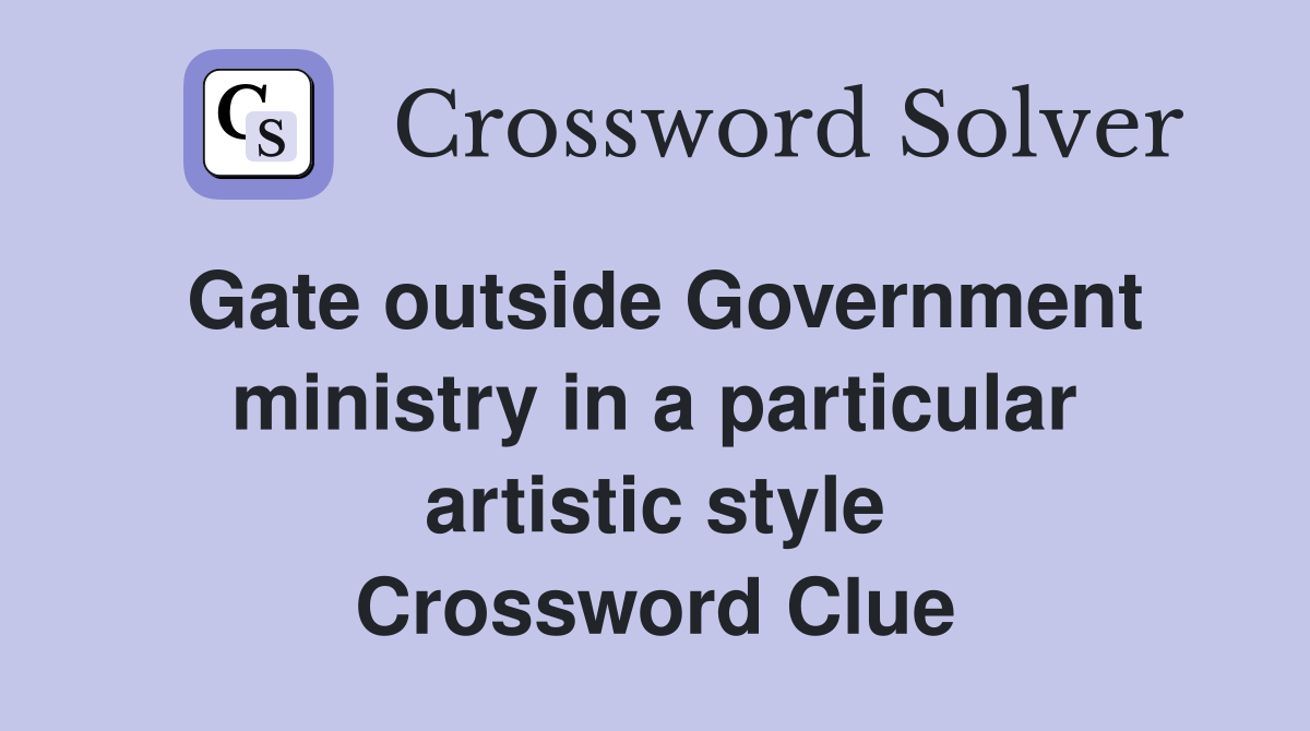 Gate outside Government ministry in a particular artistic style Crossword Clue