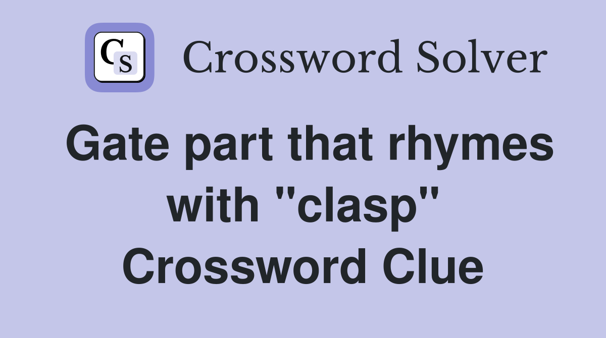 Gate part that rhymes with "clasp" Crossword Clue
