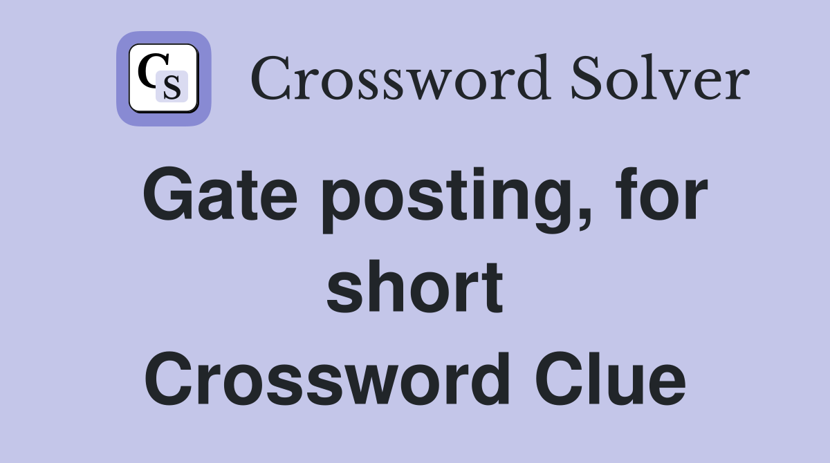Gate posting, for short Crossword Clue