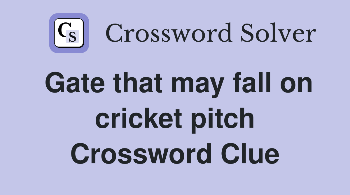 Gate that may fall on cricket pitch Crossword Clue