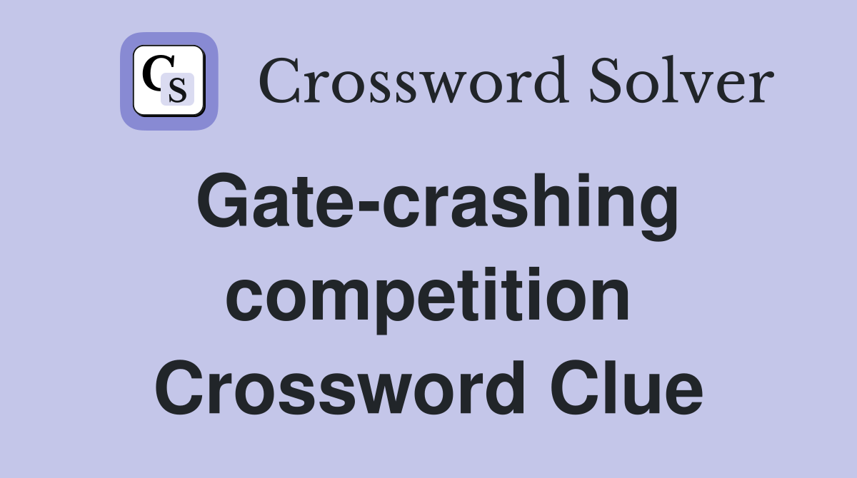 Gate-crashing competition Crossword Clue