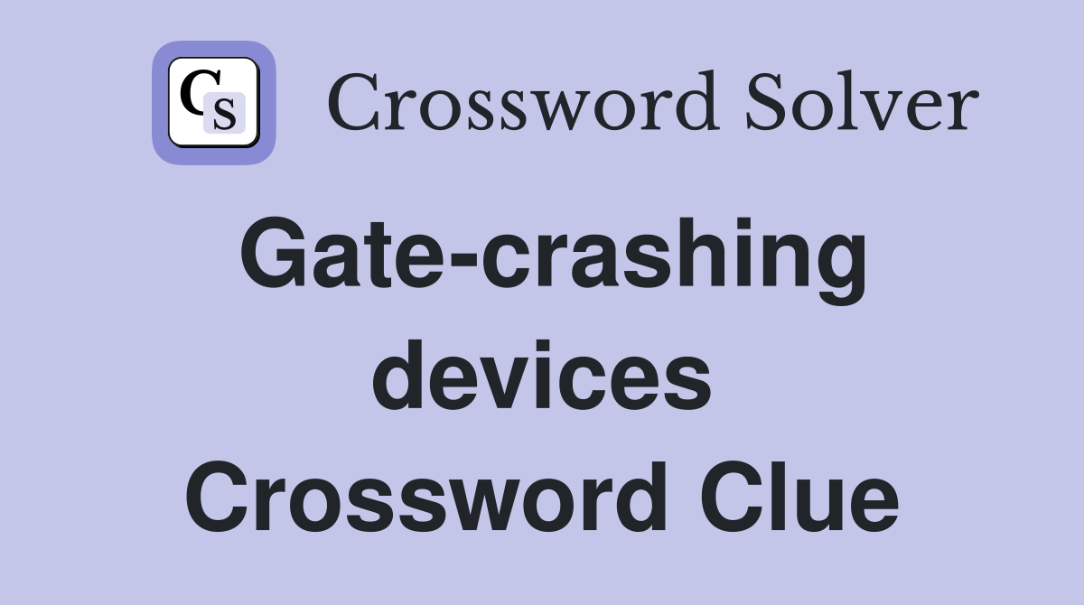 Gate-crashing devices Crossword Clue