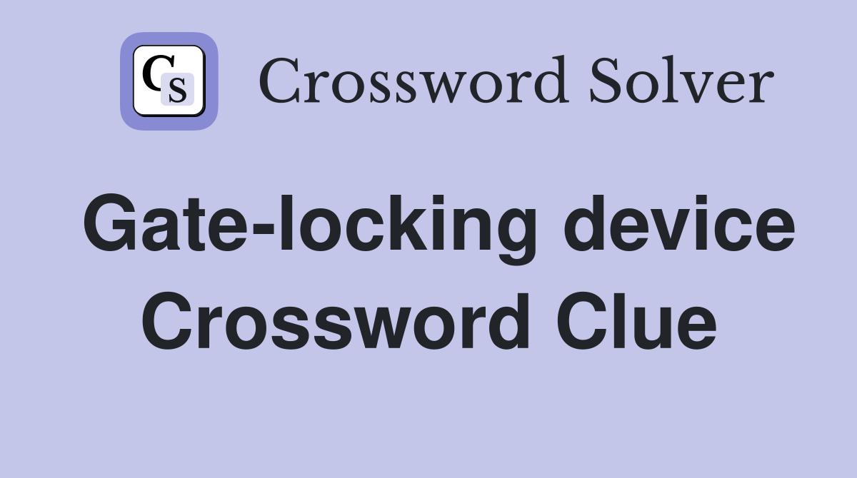 Gate-locking device Crossword Clue