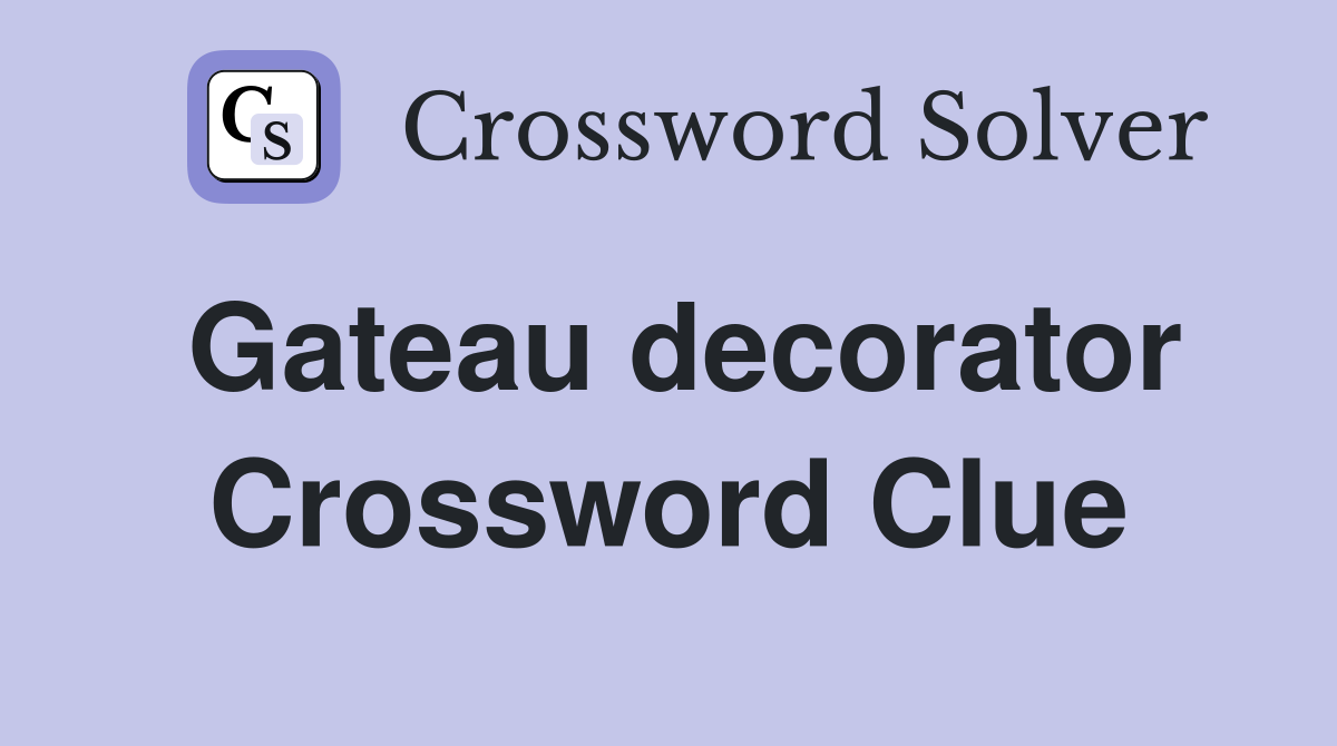 Gateau decorator Crossword Clue
