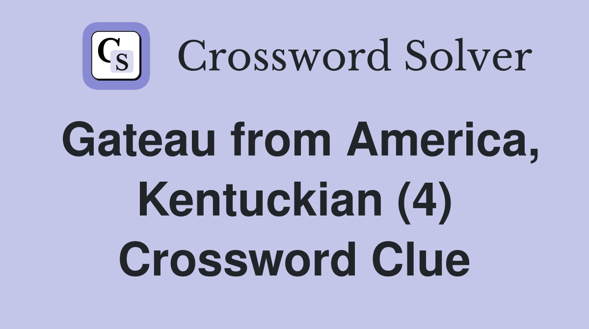 Gateau from America, Kentuckian (4) Crossword Clue