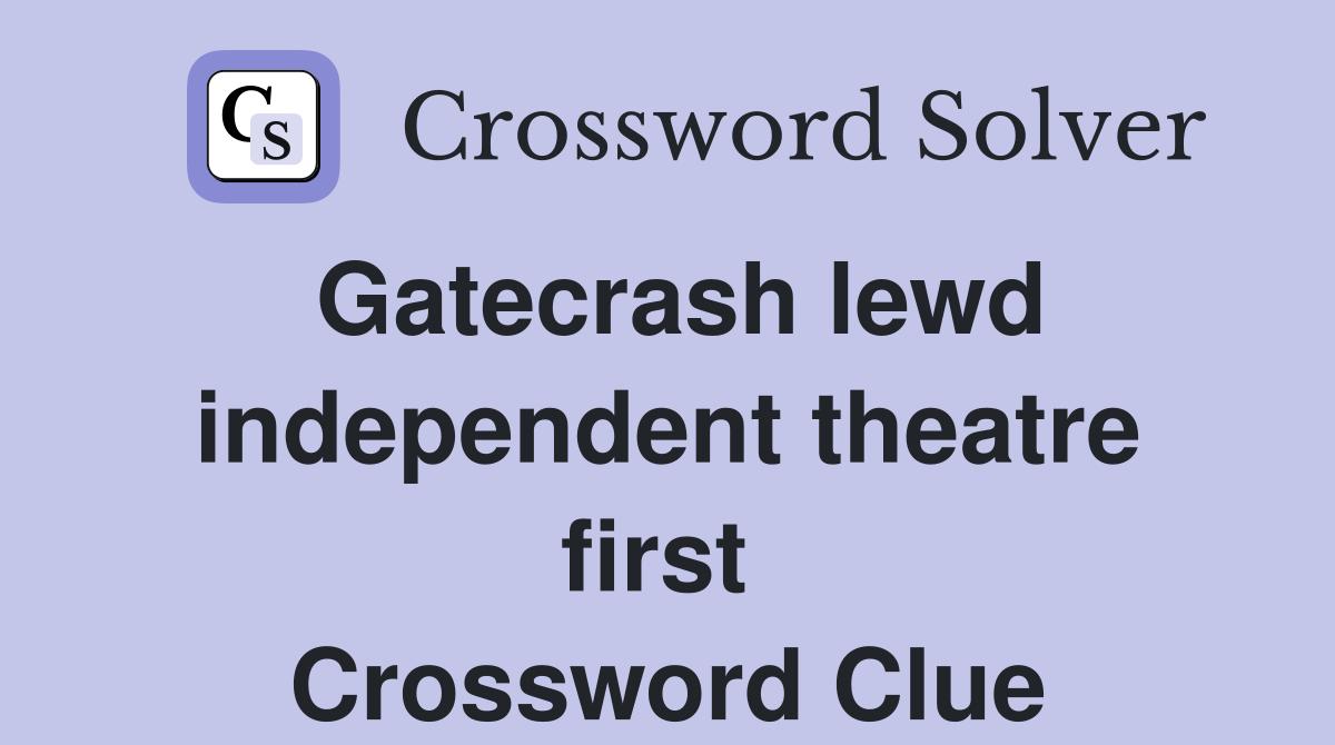 Gatecrash lewd independent theatre first  Crossword Clue