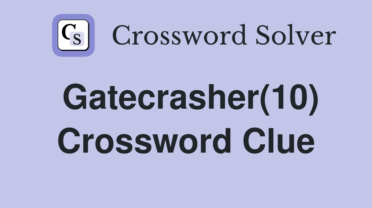 Gatecrasher(10) Crossword Clue