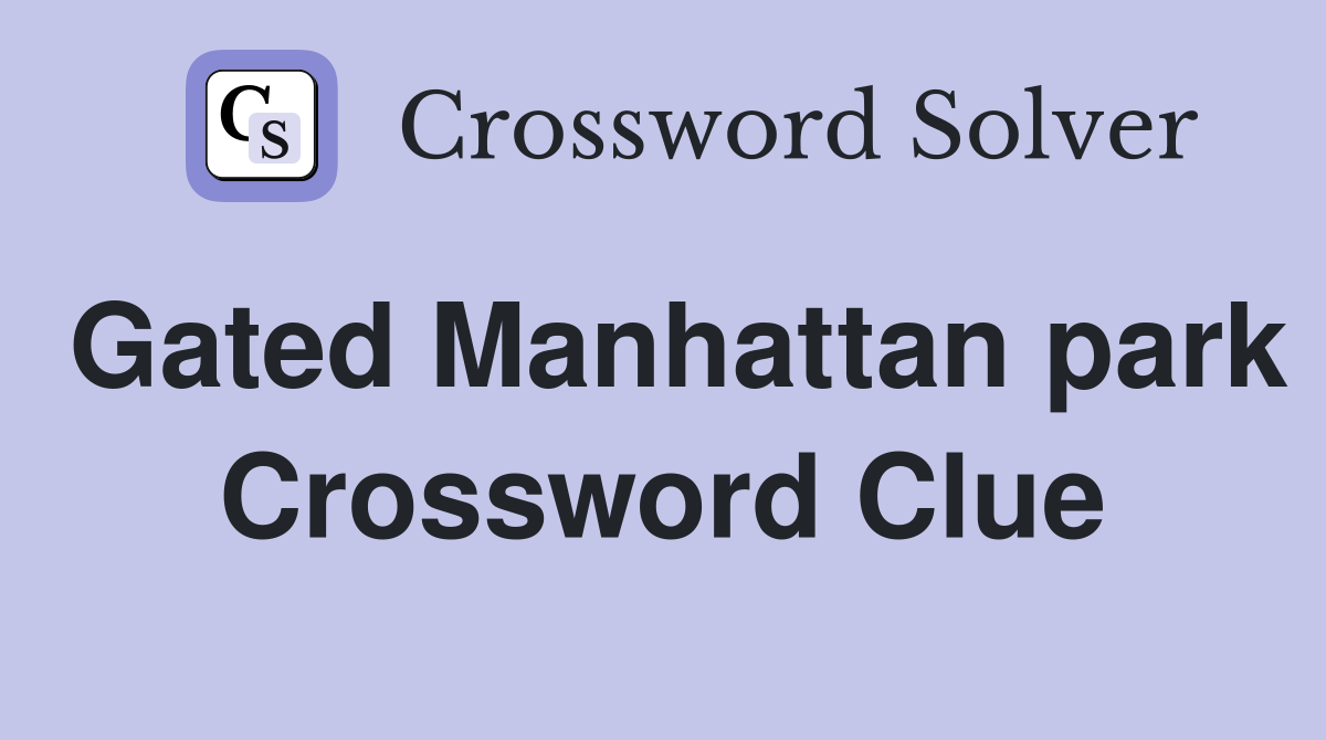 Gated Manhattan park Crossword Clue