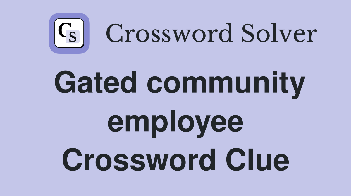 Gated community employee Crossword Clue