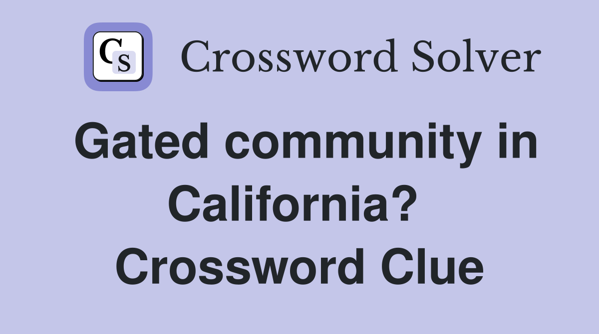 Gated community in California?  Crossword Clue