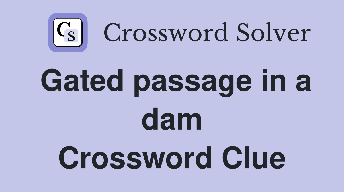 Gated passage in a dam Crossword Clue