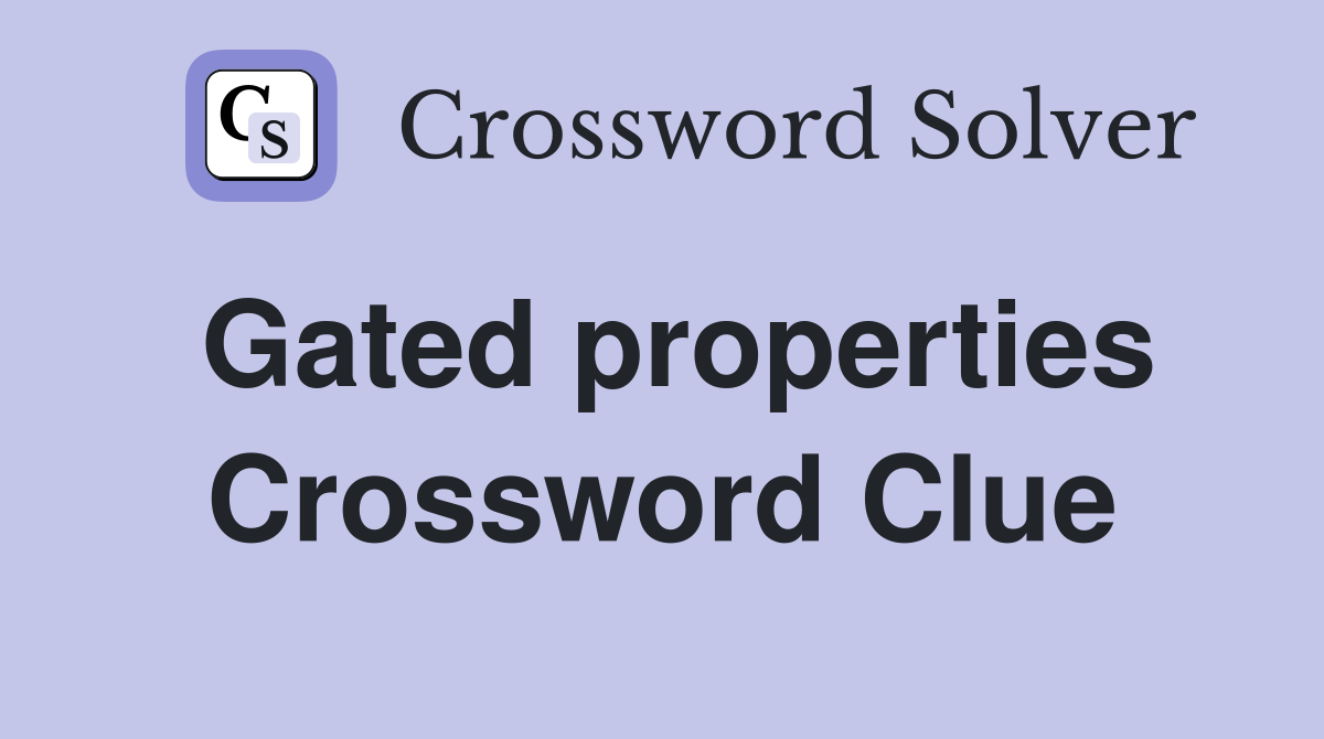 Gated properties Crossword Clue