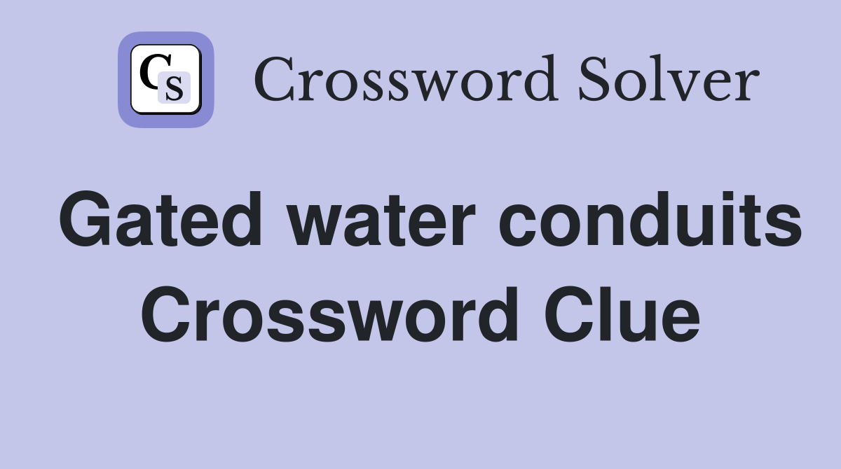 Gated water conduits Crossword Clue