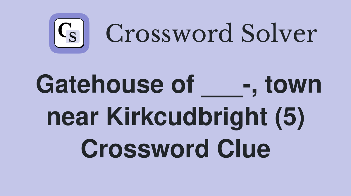 Gatehouse of ___-, town near Kirkcudbright (5) Crossword Clue