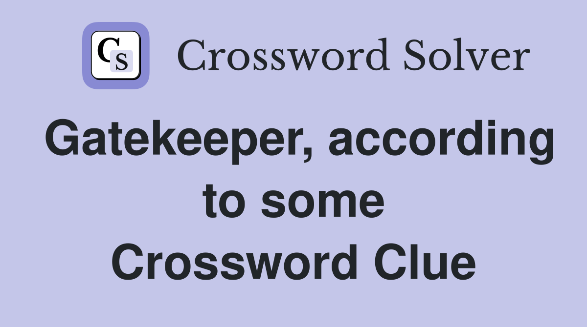 Gatekeeper, according to some Crossword Clue