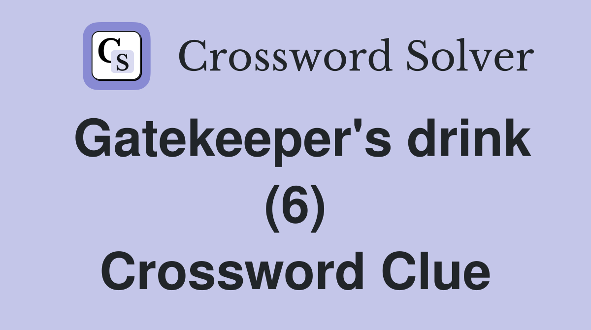 Gatekeeper's drink (6) Crossword Clue