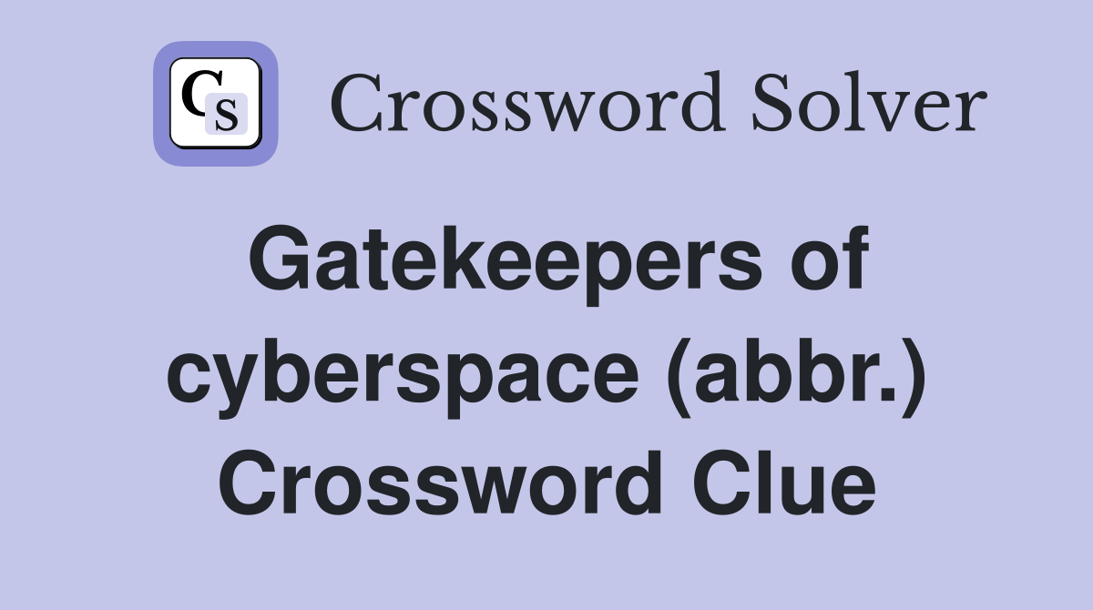 Gatekeepers of cyberspace (abbr.) Crossword Clue