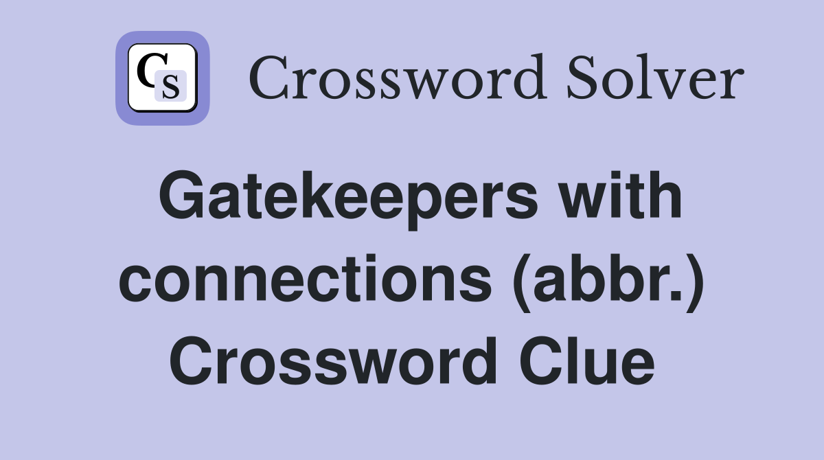 Gatekeepers with connections (abbr.) Crossword Clue