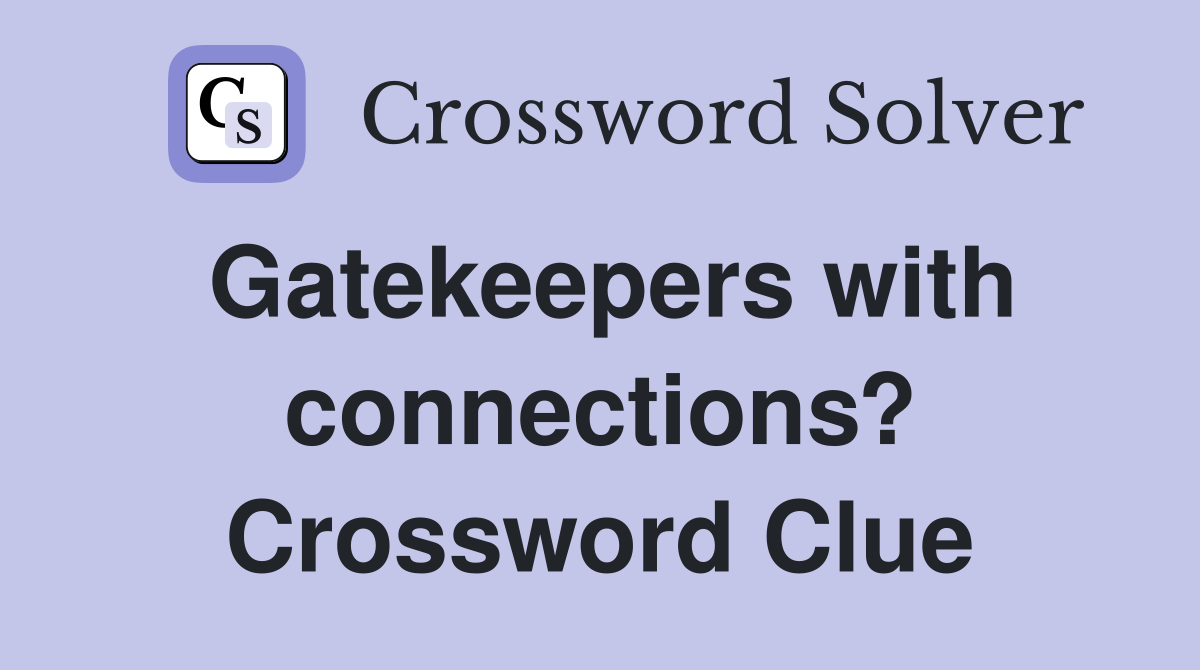 Gatekeepers with connections? Crossword Clue
