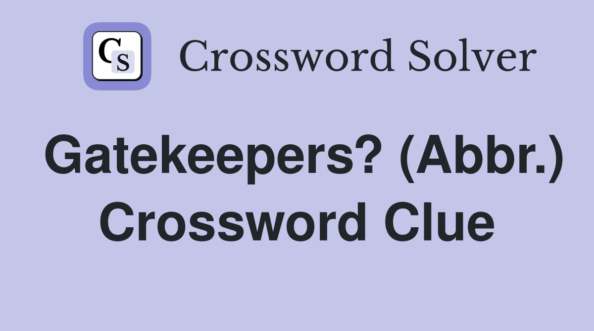 Gatekeepers? (Abbr.) Crossword Clue