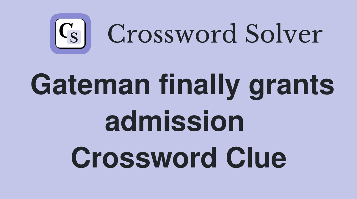 Gateman finally grants admission  Crossword Clue