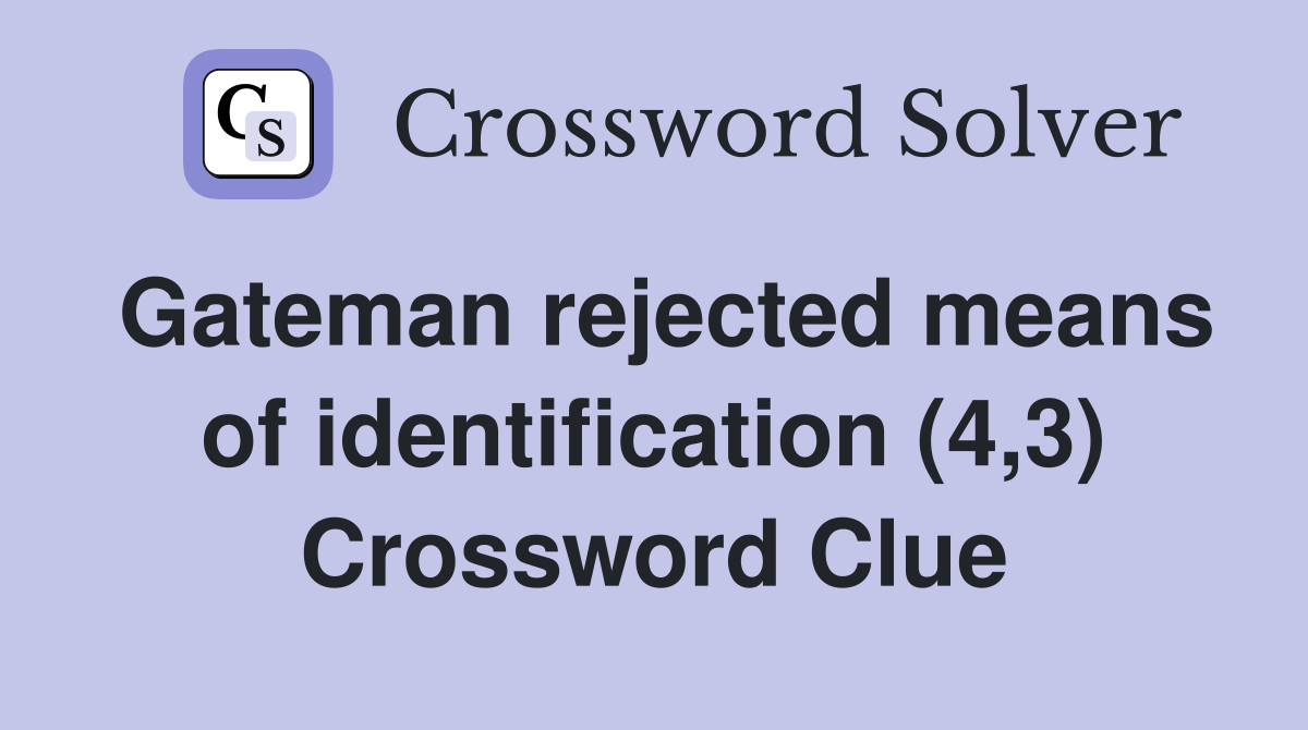 Gateman rejected means of identification (4,3) Crossword Clue