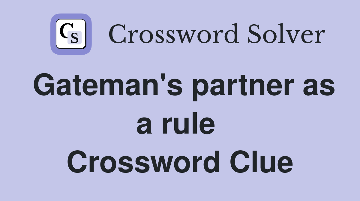 Gateman's partner as a rule  Crossword Clue