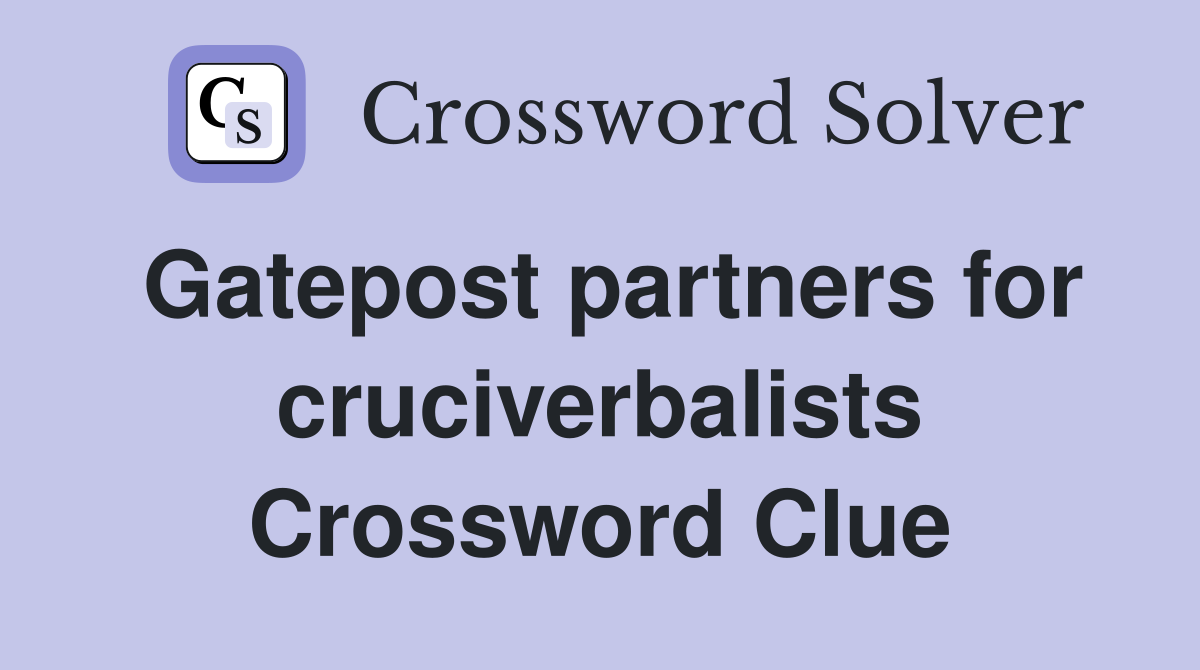 Gatepost partners for cruciverbalists Crossword Clue