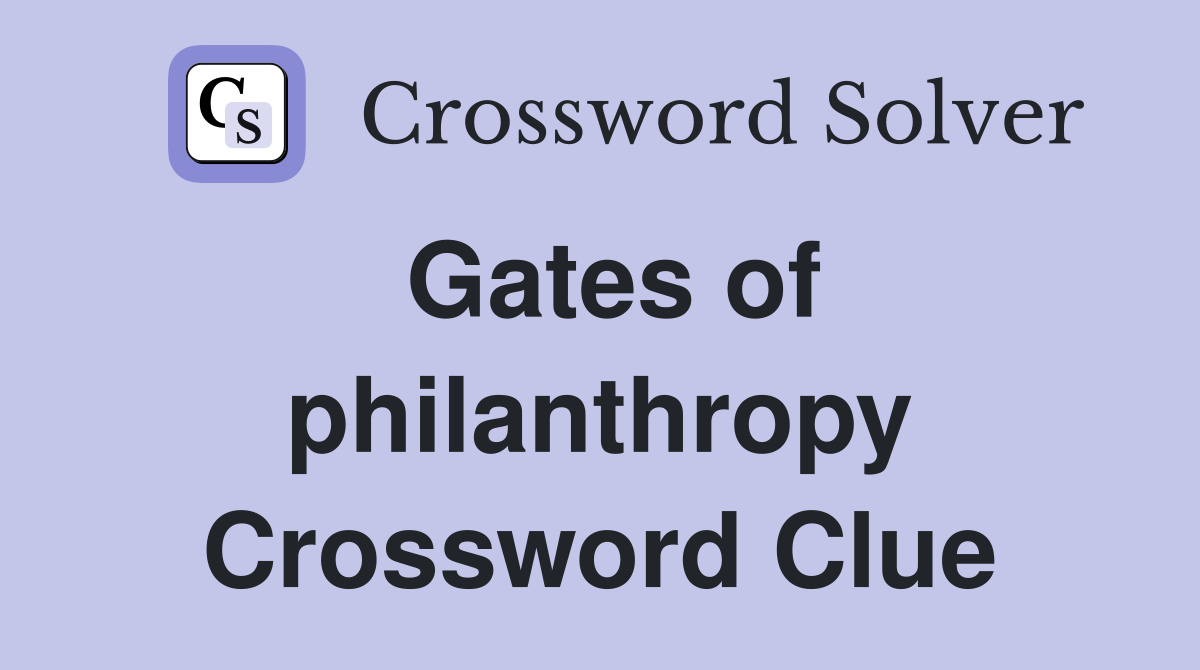 Gates of philanthropy Crossword Clue