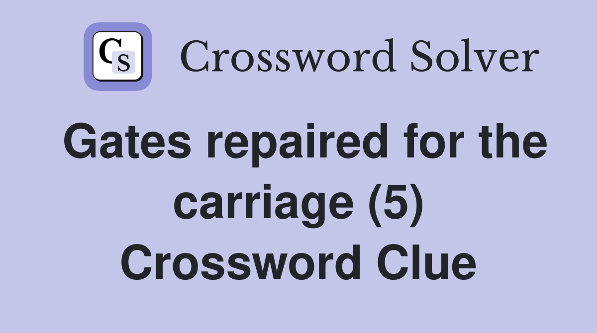 Gates repaired for the carriage (5) Crossword Clue