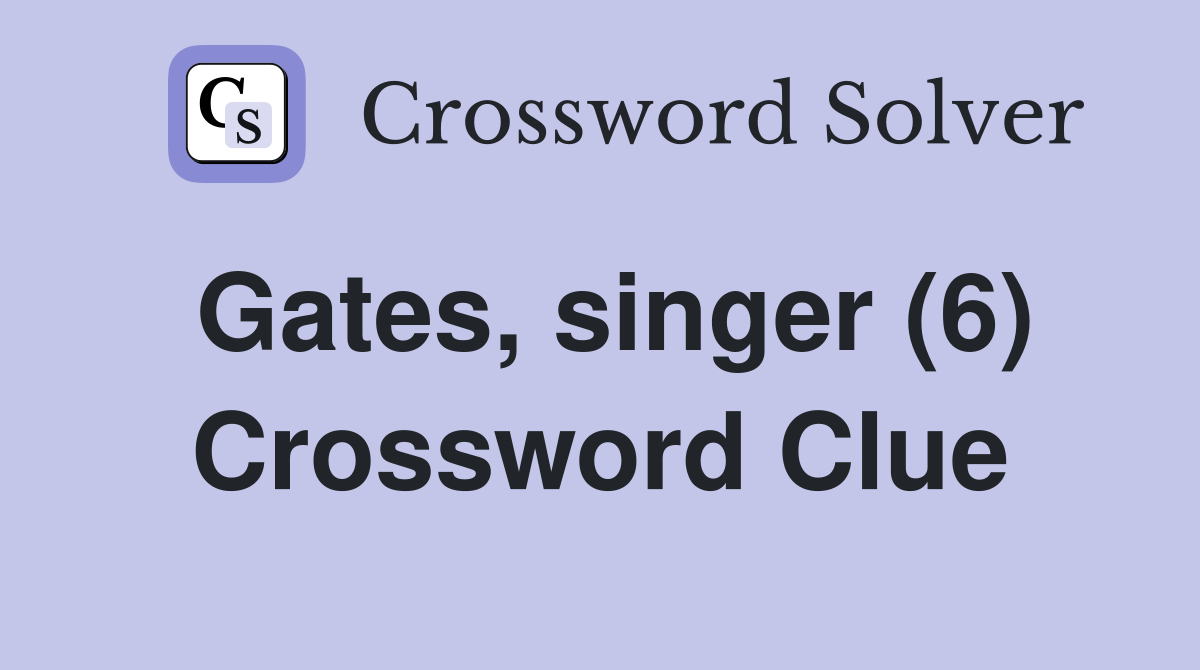 Gates, singer (6) Crossword Clue