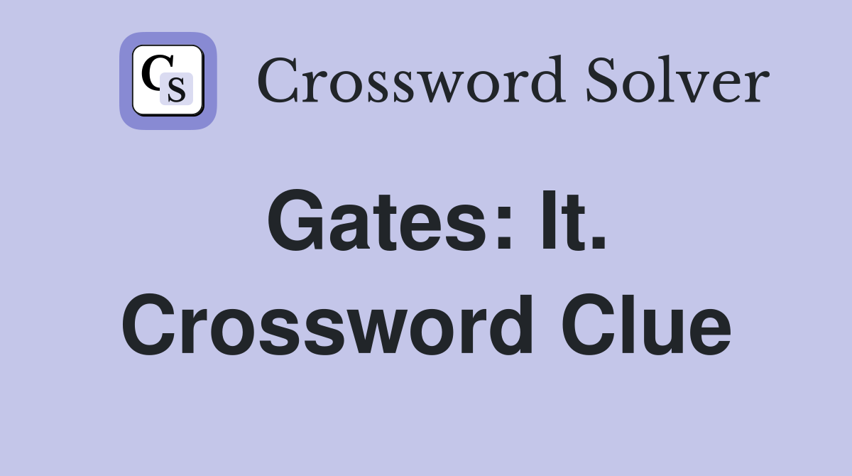 Gates: It. Crossword Clue