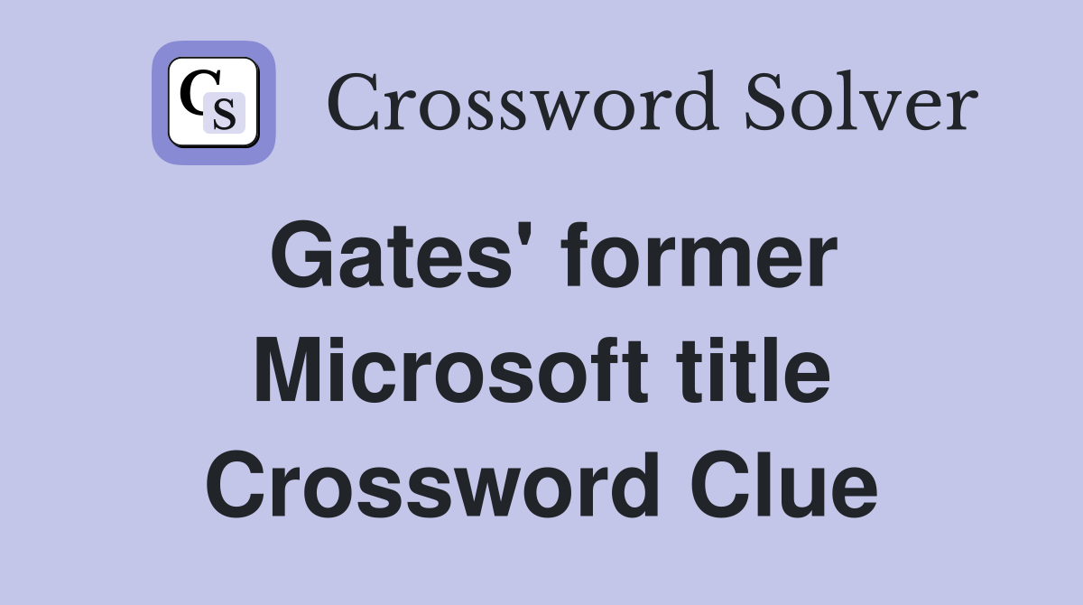 Gates' former Microsoft title Crossword Clue