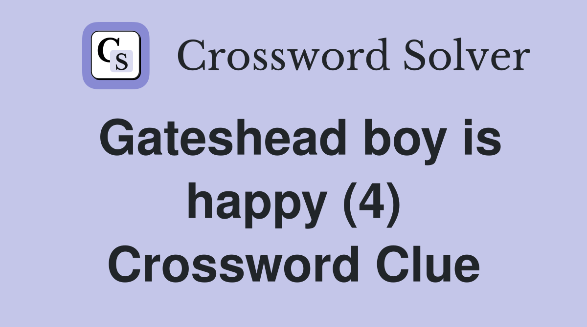 Gateshead boy is happy (4) Crossword Clue