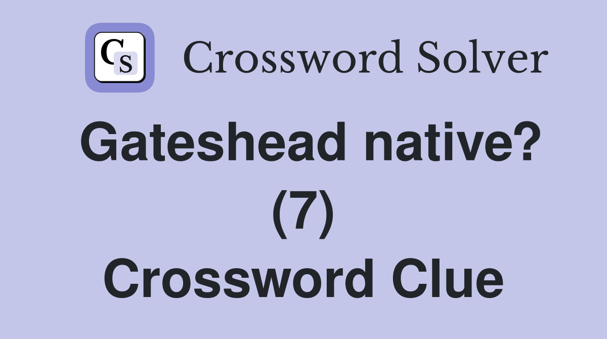Gateshead native? (7) Crossword Clue