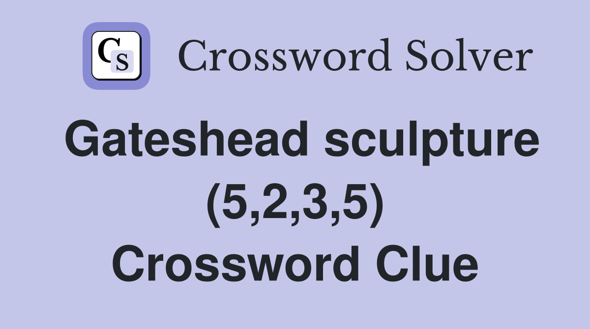 Gateshead sculpture (5,2,3,5) Crossword Clue