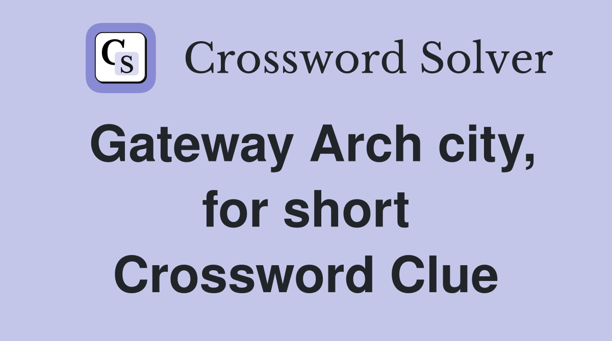 Gateway Arch city, for short Crossword Clue