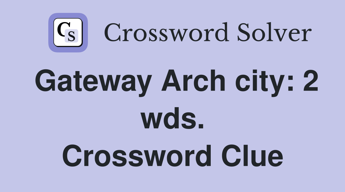 Gateway Arch city: 2 wds. Crossword Clue