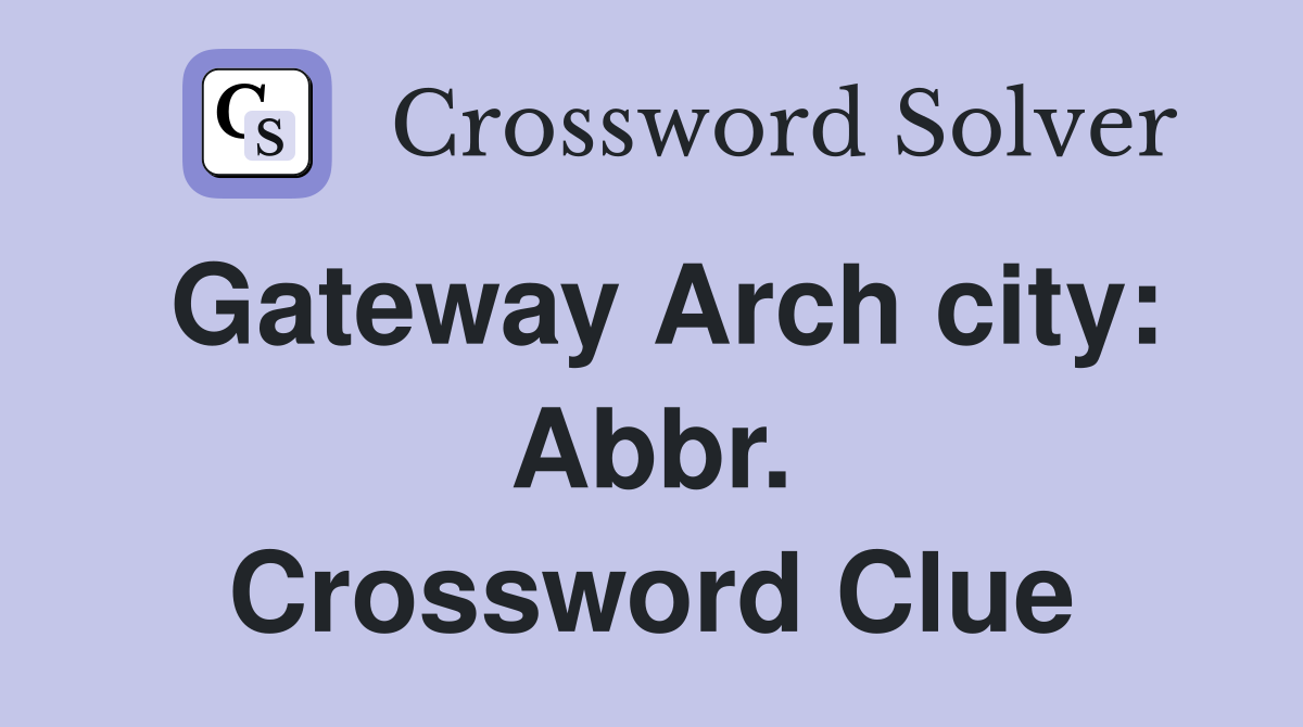 Gateway Arch city: Abbr. Crossword Clue