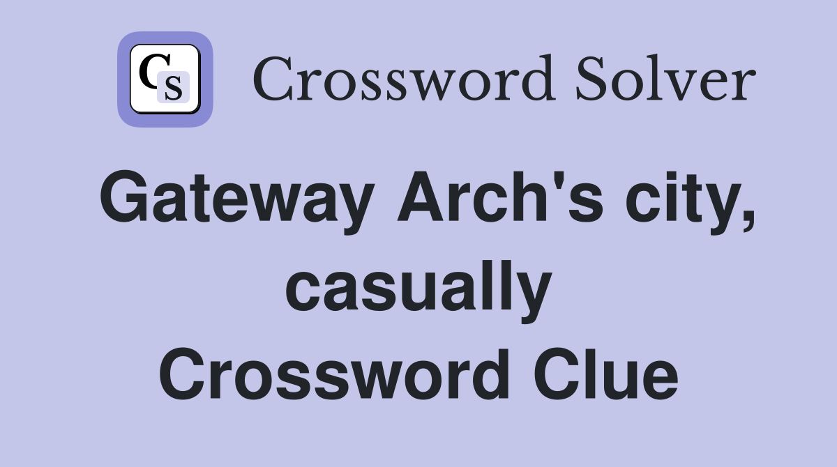Gateway Arch's city, casually Crossword Clue