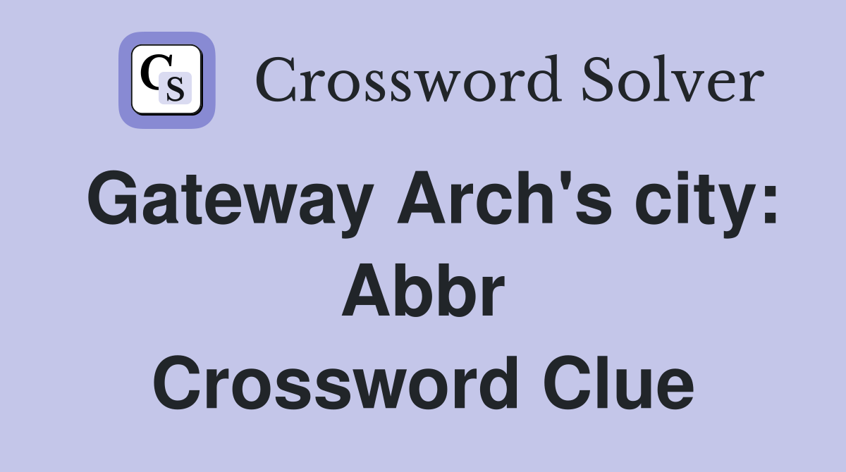 Gateway Arch's city: Abbr Crossword Clue