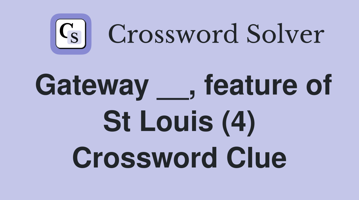 Gateway __, feature of St Louis (4) Crossword Clue