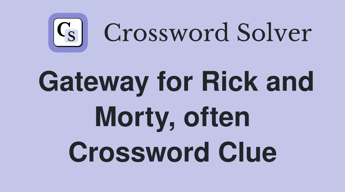 Gateway for Rick and Morty, often Crossword Clue
